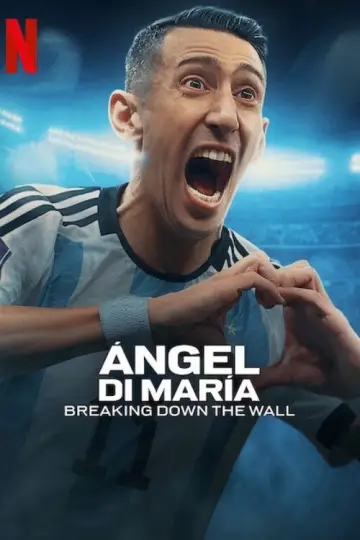 Poster for the TV series "Ángel Di María: Breaking Down the Wall" #1920725