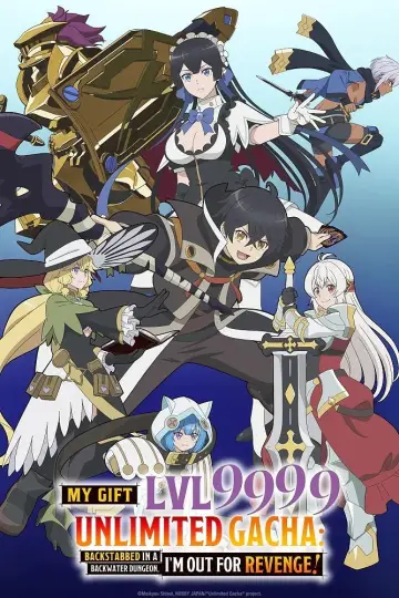 My Gift Lvl 9999 Unlimited Gacha: Backstabbed in a Backwater Dungeon, I'm Out for Revenge! Poster