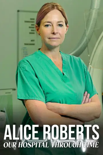 Alice Roberts: Our Hospital Through Time Poster