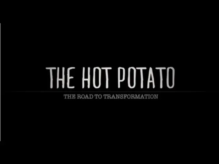 Watch film The Hot Potato: The Road to Transformation | The Hot Potato. The Road to Transformation