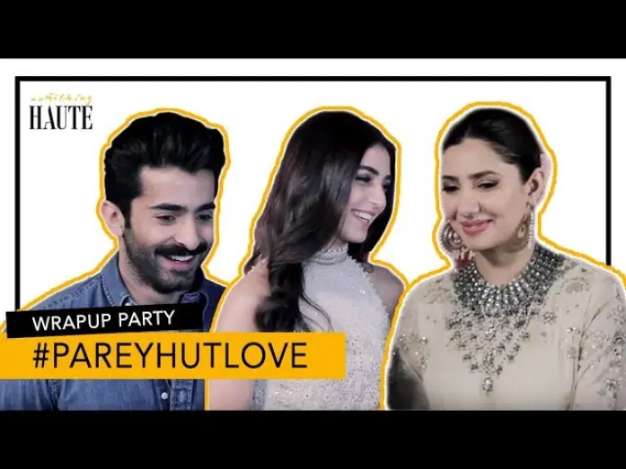 Watch film Parey Hut Love | Parey Hut Love Wrap Up Party Exclusive | Mahira Khan | Maya Ali | Haute Reporter | Something Haute