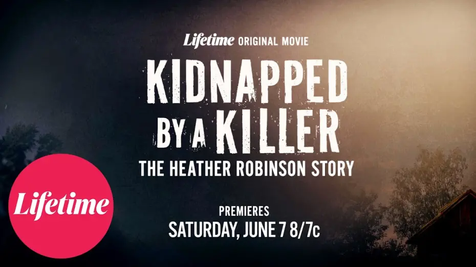 Watch film Kidnapped by a Killer: The Heather Robinson Story | Kidnapped by a Killer: The Heather Robinson Story | Official Trailer | Lifetime