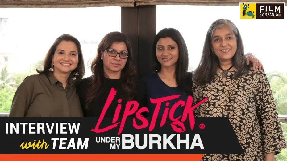 Watch film Lipstick Under My Burkha | Team Lipstick Under My Burkha Interview with Anupama Chopra