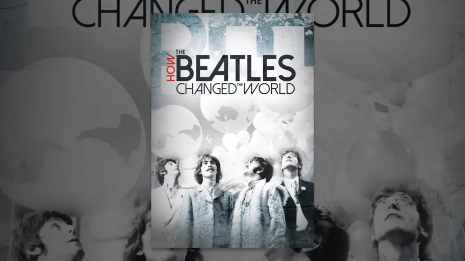 Watch film How the Beatles Changed the World | How The Beatles Changed The World