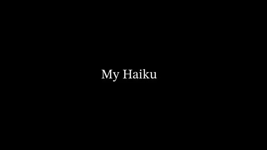 Watch film My Haiku | My Haiku [An Experimental Project]