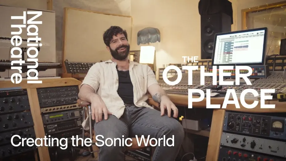 Watch film National Theatre Live: The Other Place | The Other Place | How We Made It: Creating the Sonic World | National Theatre