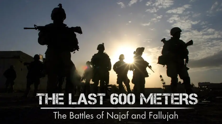 Watch film The Last 600 Meters: The Battles of Najaf and Fallujah | Trailer