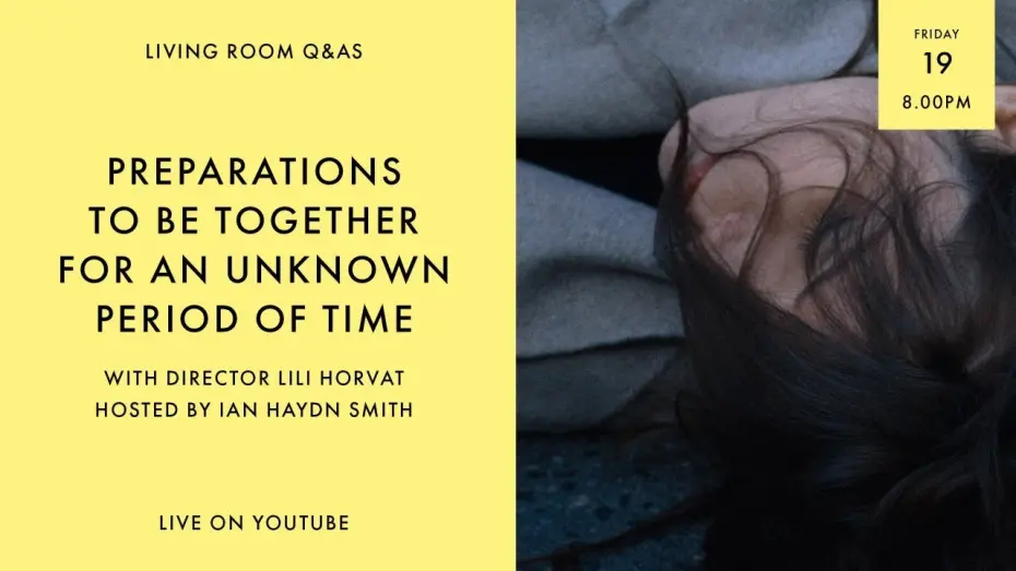 Watch film Preparations to Be Together for an Unknown Period of Time | LIVING ROOM Q&As: Preparations to be Together for an Unknown Period of Time Director Lili Horvát