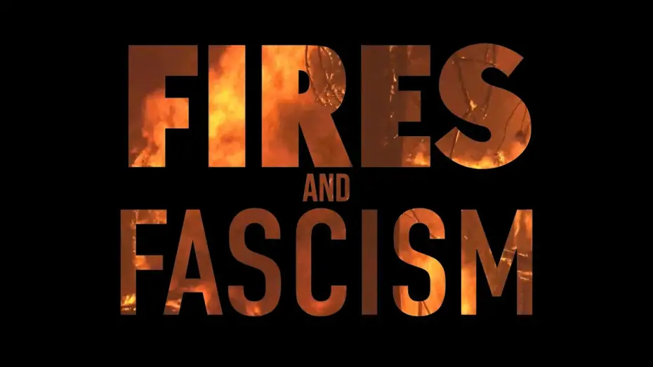 Watch film Fires and Fascism | Fires and Fascism trailer (Oct 2024)