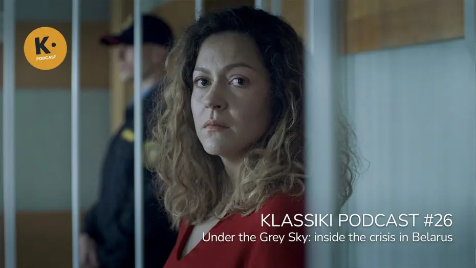 Watch film Under the Grey Sky | Under the Grey Sky: inside the crisis in Belarus | Klassiki Podcast