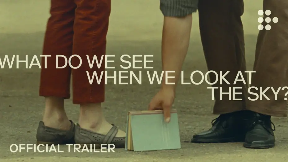 Watch film What Do We See When We Look at the Sky? | WHAT DO WE SEE WHEN WE LOOK AT THE SKY? | Official Trailer #2 | Exclusively on MUBI