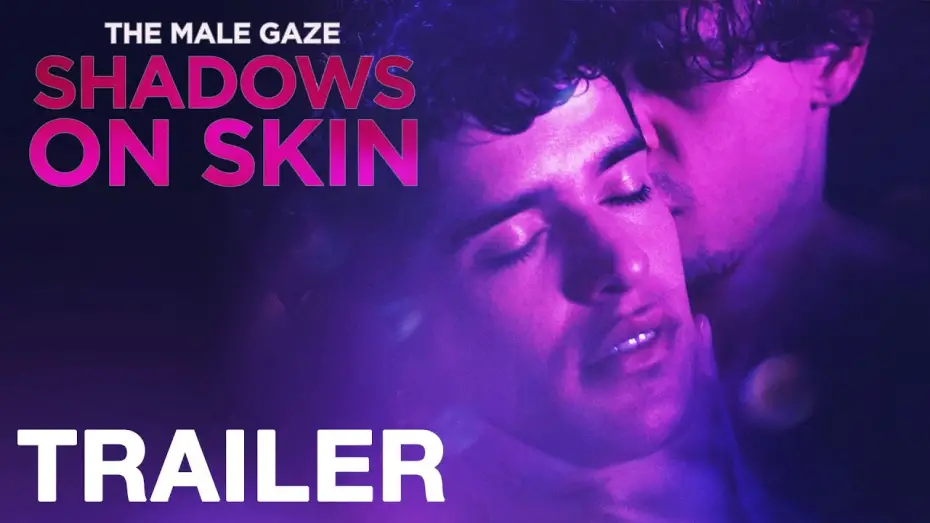 Watch film The Male Gaze: Shadows on Skin | THE MALE GAZE: SHADOWS ON SKIN -Official Trailer - NQV Media
