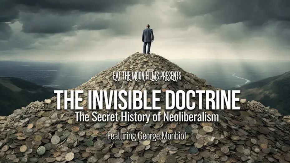 Watch film The Invisible Doctrine: The Secret History of Neoliberalism (& How It Came to Control Your Life) | Trailer