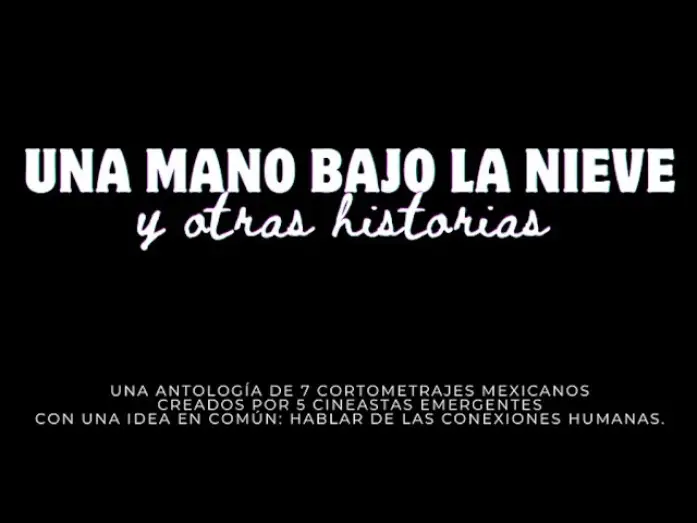 Watch film Una mano bajo la nieve y otras historias | Trailer UNA MANO BAJO LA NIEVE Y OTRAS HISTORIAS (Antolog&iacute;a)