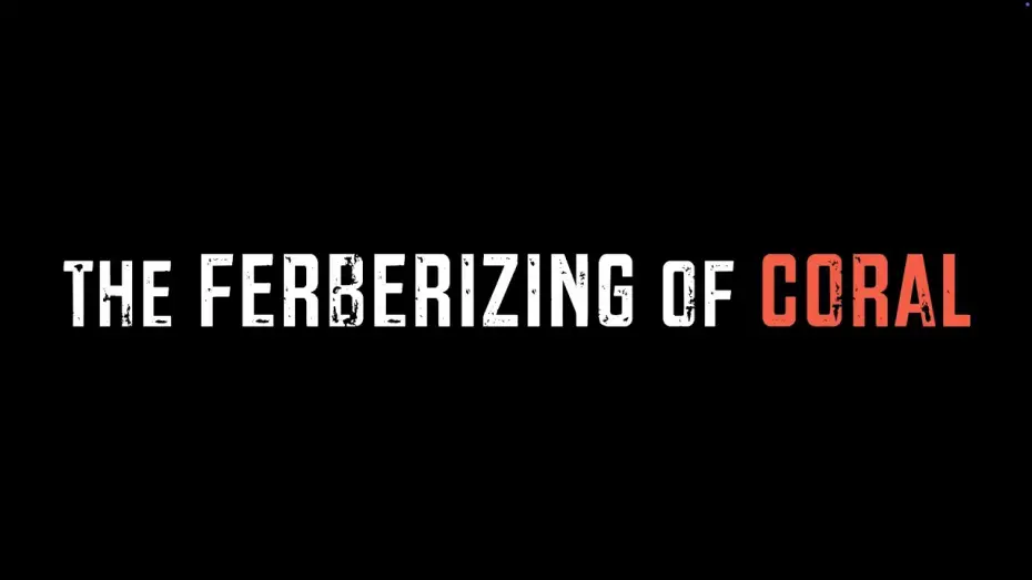 Watch film The Ferberizing of Coral | The Ferberizing of Coral TRAILER