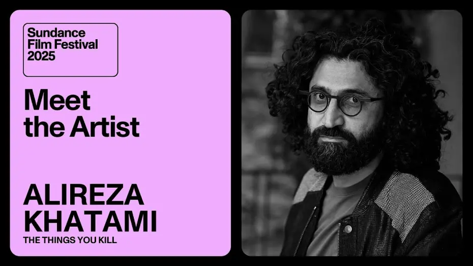 Watch film The Things You Kill | Meet the Artist 2025: Alireza Khatami on “The Things You Kill”
