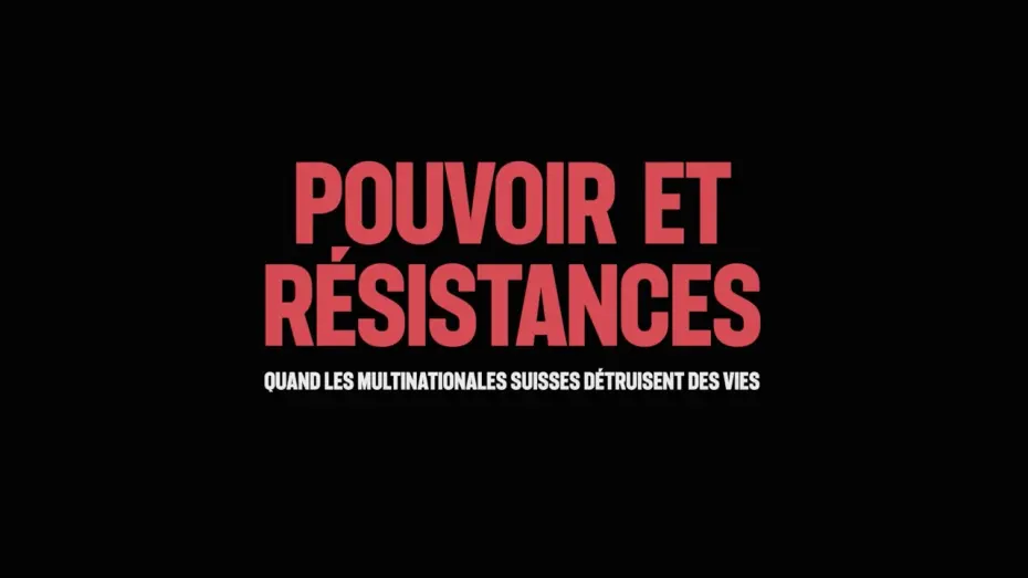 Watch film Pouvoir et résistances - Quand les multinationales suisses détruisent des vies | Bande-annonce « Pouvoir et résistances : quand les multinationales suisses détruisent des vies »