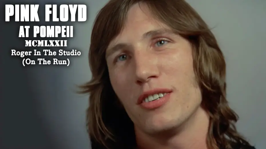 Watch film Pink Floyd At Pompeii - MCMLXXII | Pink Floyd at Pompeii – MCMLXXII | Roger In The Studio (On The Run)