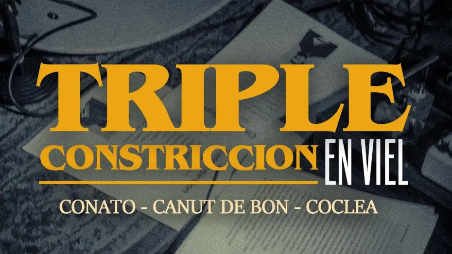Watch film TRIPLE CONSTRICTION IN VIEL | TRIPLE CONSTRICCIÓN EN VIEL