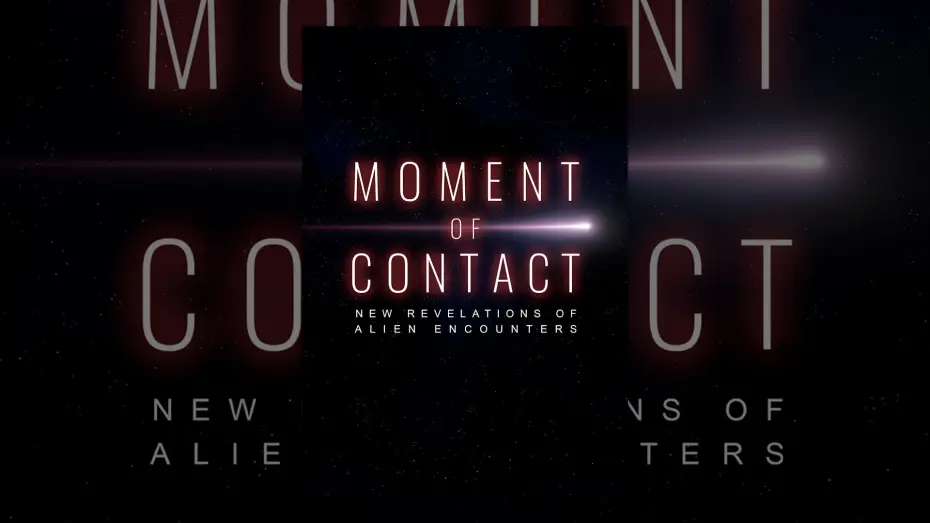 Watch film Moment of Contact: New Revelations of Alien Encounters | Trailer
