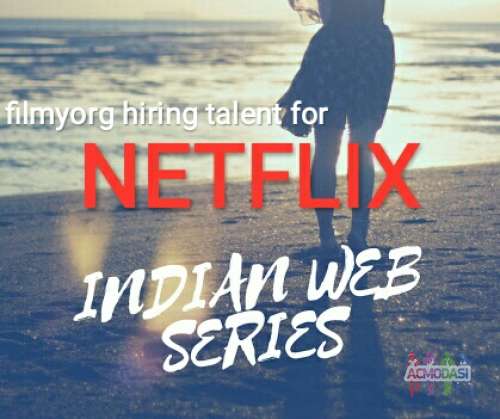 HIRING TALENT FOR NETFLIX INDIAN WEB SERIES